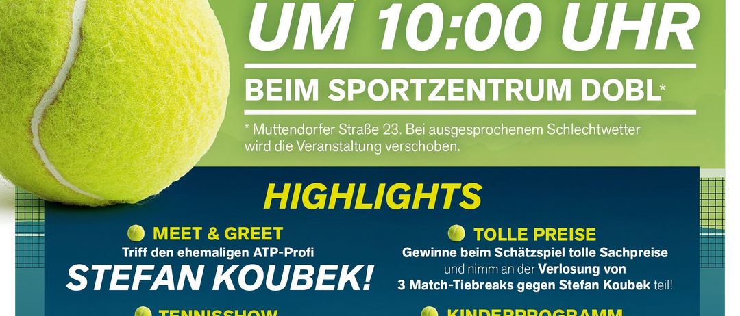 Einladung zur Eröffnung der neuen Tennisplätze und Clubräume am 9.5.2026 um 10:00 Uhr im Sportzentrum Dobl. Highlights sind Treffen mit dem ehemaligen ATP-Profi Stefan Koubek, eine Tennisshow und ein Kinderprogramm.