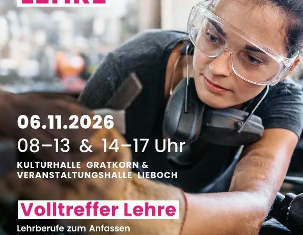 Eine Frau mit Schutzbrille und Handschuhen arbeitet an einer Maschine. Der Text lautet 'Erlebnis Tag Lehre' und das Datum ist 06.11.2026. Die Veranstaltung ist für 08-13 und 14-17 Uhr in der Kulturhalle Gratkorn und der Veranstaltungshalle Lieboch geplant.