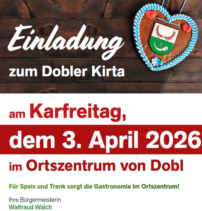 Invitation to the Dobl Kirta on April 3, 2026 in the town center of Dobl. For food and drink, the gastronomy in the town center will be responsible. Your Mayor, Waltraud Welch.