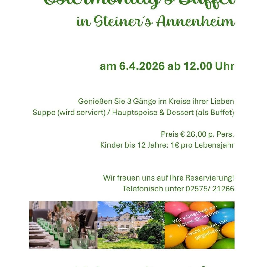 Ein Osterbuffet in Steiners Annex. 6. April 2026, 12:00 Uhr. Genießen Sie drei Gänge, einschließlich Suppe, Hauptspeise und Dessert. Der Preis beträgt 26,00 € pro Person. Kinder unter 12 zahlen 1 € pro Lebensjahr. Reservieren Sie telefonisch.