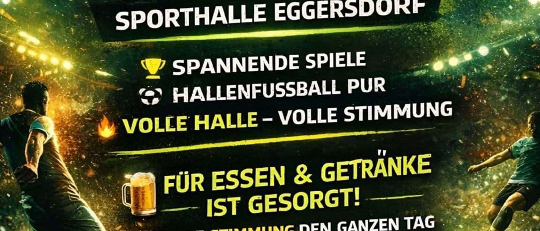 Ein Plakat bewirbt eine Samstagsveranstaltung am 7. März ab 20:30 Uhr in der Sporthalle Eggersdorf. Es zeigt Fußballspieler, einen Fußball und ein Bierglas. Die Veranstaltung verspricht spannende Spiele, volles Stadion und Essen und Getränke.
