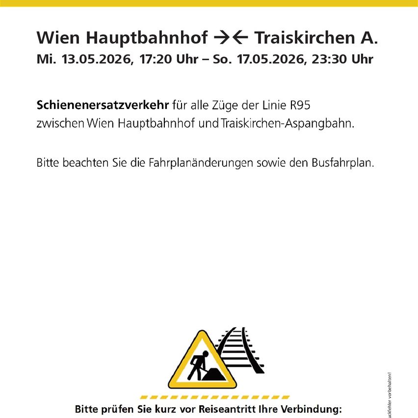 Hinweis für alle Züge der Linie R95 zwischen Wien Hauptbahnhof und Traiskirchen-Aspangbahn. Überprüfen Sie Fahrplanänderungen und den Busfahrplan. Überprüfen Sie Ihre Verbindung kurz vor der Abfahrt.