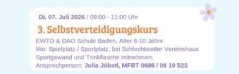 Self-defense course for children aged 6-10 on July 7, 2026, from 9:00 to 11:00 at the Spielplatz/Sportplatz, Schlechtwetter Vereinshaus. Bring sports equipment and water bottles. Contact Julia Jobst, MFBT 0686/0610523.