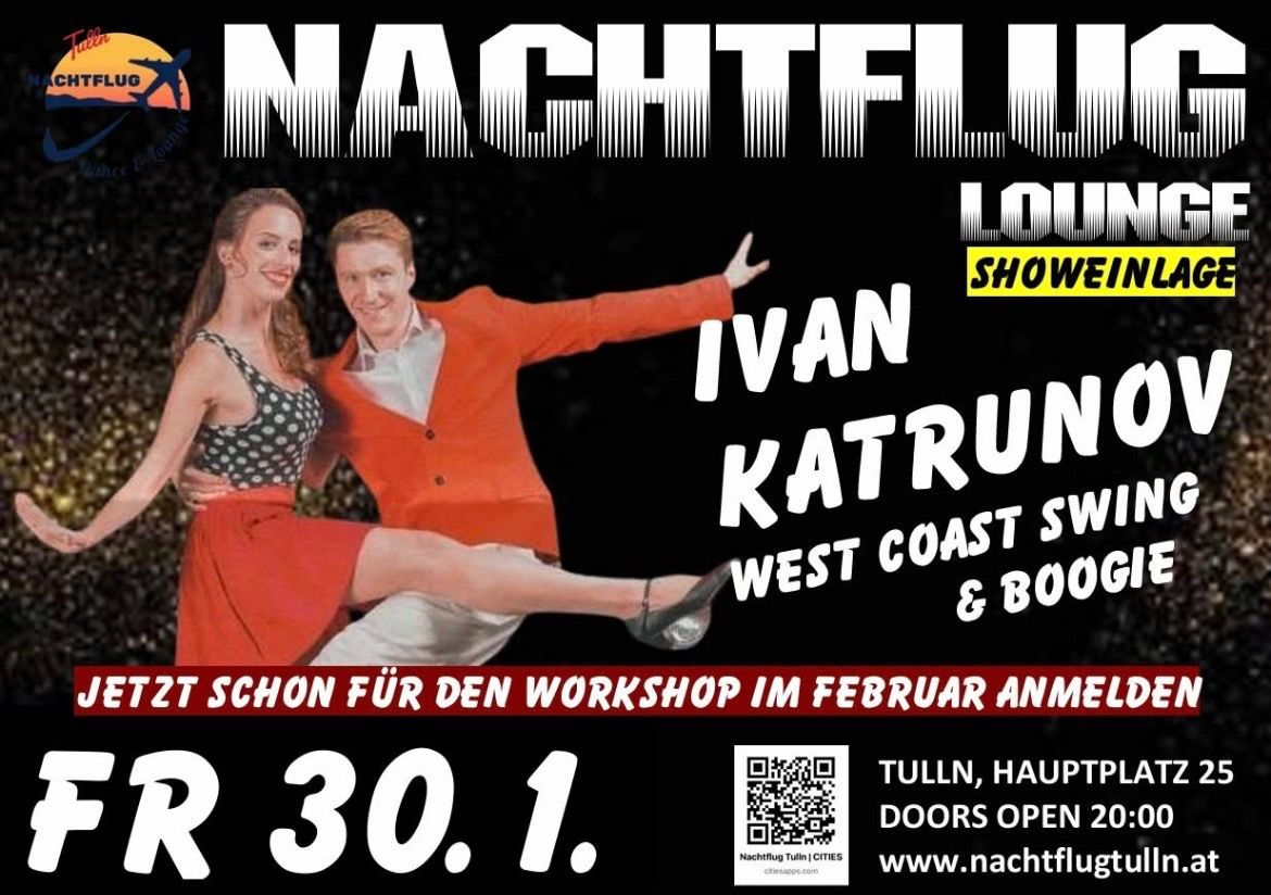 Werbeplakat für Nachtflug Tulln mit Ivan Katrun und West Coast Swing & Boogie. Die Veranstaltung findet am 30. Februar 2024 in Tullin, Haupt, statt. Die Türen öffnen um 22:00 Uhr. Ein QR-Code ist für weitere Informationen vorhanden.