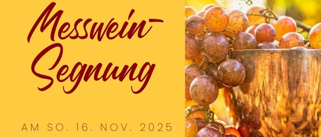 Plakat mit 'Messwein Segnung' auf gelbem Hintergrund. Es steht: 'Am Sonntag, 16. November 2025, nach der Messe um 10 Uhr.' Das Bild zeigt einen Kelch mit Trauben und Herbstblättern.