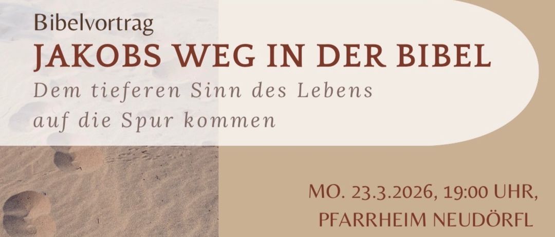 Plakat für eine Veranstaltung mit dem Titel 'Jakobsweg in der Bibel'. Veranstaltungsdetails umfassen Datum und Uhrzeit: 23.03.2026, 19:00. Ort: Pfarrheim Neudorf, M. Kollwentz-Straße 1A, 7201 Neudorf. Der Text behandelt den biblischen Jakobsweg und dessen Bedeutung im Leben.