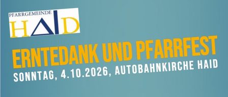 Plakat für Erntedank und Pfarrfest am Sonntag, 4.10.2026, in der Autobahnkirche Haid. Die Veranstaltung umfasst die Segnung der Erntekrone und einen Gottesdienst auf dem Bauernhof, gefolgt von einem Pfarrfest im Josefsstall. Das Plakat zeigt ein Weizenfeld und eine Familienillustration.