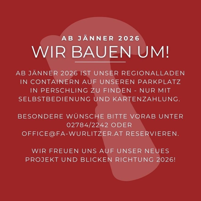 Ab Jänner 2026 sind unsere Regionalcontainer auf unserem Parkplatz in Selbstbedienung verfügbar - nur mit Kartenzahlung. Besondere Wünsche bitte vorab unter 02784/2242 oder OFFICE@FA-WURLITZER.AT reservieren. Wir freuen uns auf unser neues Projekt und blicken Richtung 2026!