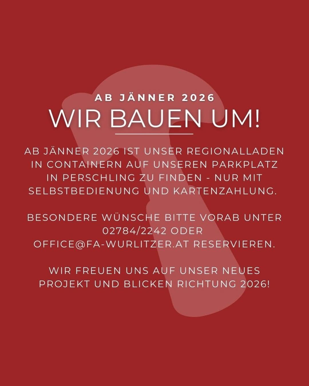 Ab Jänner 2026 befinden sich unsere regionalen Laderampen in Containern auf unserem Parkplatz. Sie sind nur mit Selbstbedienung und Kartenzahlung zugänglich. Bitte reservieren Sie vorab unter 02784/2242 oder office@fa-wurlitzer.at. Wir freuen uns auf unser neues Projekt und blicken Richtung 2026!