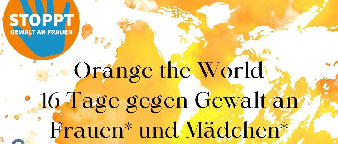 Eine Weltkarte mit den Worten Orange the World und Tage gegen Gewalt auen* und Mädchen. Datum: 25. November.
