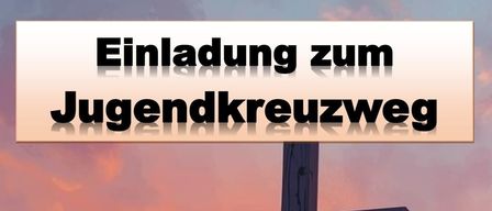Ein Poster zeigt ein Kreuz vor einem Sonnenuntergang. Es steht Jugendkreuzweg. Der Treffpunkt ist um 19:00 Uhr, GH Sukitsch Hoflach. Es gibt einen Fackelzug zum Kalvarienberg, anschließend Agape.