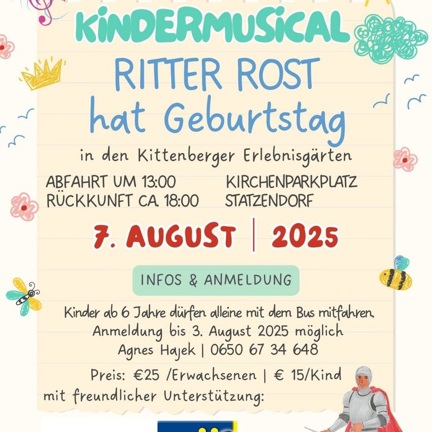 Plakat für das Kindermusical 'Ritter Rost hat Geburtstag'. Geplant für den 7. August 2025. Beginn um 13:00 Uhr am Kirchenparkplatz, Statzendorf. Kinder über 6 können allein mit dem Bus fahren. Anmeldung bis 3. August 2025 möglich. Preis: €25 für Erwachsene, €15 für Kinder. Kontakt: Agnes Hayek, 0650 67 34 648.