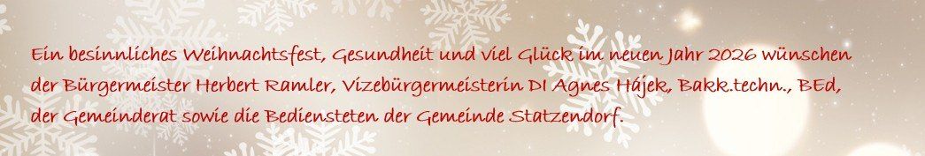 Ein fröhliches Weihnachtsfest, Gesundheit und viel Glück im neuen Jahr 2026 wünschen Meister Herbert Ranler, Vizebürgermeisterin DI Agnes Häjek, Bäckertechniker und die Bediensteten der Gemeinde Statzendorf.
