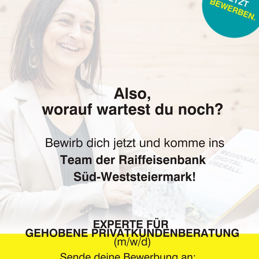 Eine Werbung für die Raiffeisenbank Süd-Weststeiermark zeigt eine lächelnde Frau in einem weißen Blazer, die ein Buch in der Hand hält. Der Text lautet: 'Also, worauf wartest du noch? Bewirb dich jetzt und komm ins Team der Raiffeisenbank Süd-Weststeiermark!' Darunter steht 'EXPERTE FÜR GEHOBENE PRIVATKUNDENERBERATUNG (m/w/d)'.