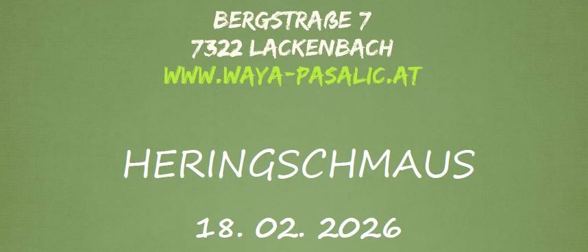 Ein Werbeplakat für die Veranstaltung Waya an der Bergstrasse 7, 7322 Lackenbach. Die Veranstaltung ist Heringschmaus am 18. 02. 2026. Besuchen Sie www.waya-pasalic.at für weitere Informationen.