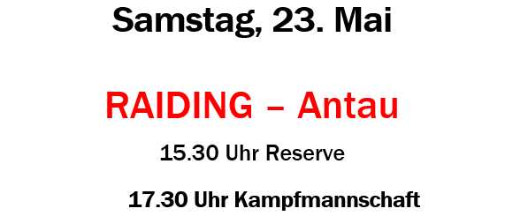 Fußballspiel-Ankündigung für ASKO Raiding. Das Spiel findet am Samstag, 23. Mai statt. Raiding gegen Antsau. Reservespiel um 15:30 Uhr, Hauptspiel um 17:30 Uhr.