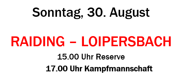 Plakat für ein Fußballspiel zwischen Raiding und Loipersdorf am 30. August. Das Spiel ist für die 1. Klasse Mitte. Das Reservespiel beginnt um 15 Uhr und das Hauptspiel um 17 Uhr.