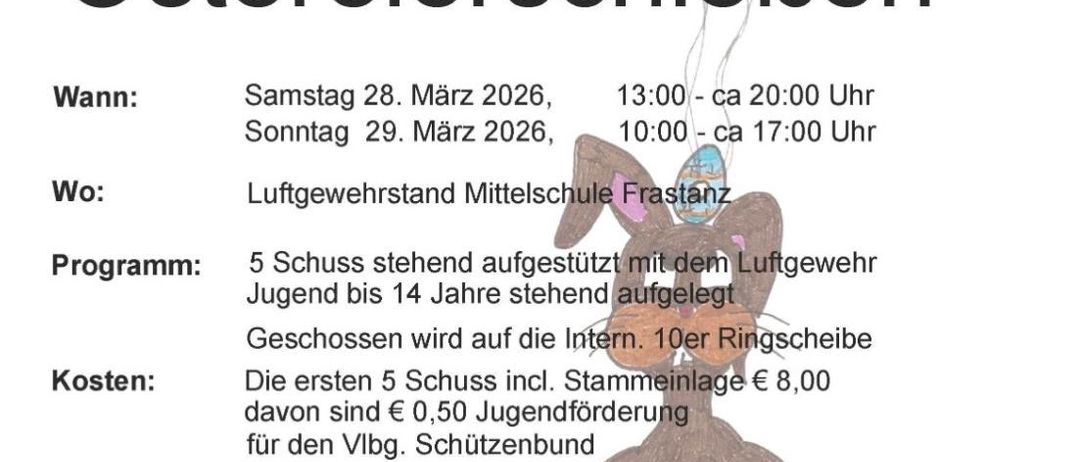 Plakat für das Ostereierschießen der Schützengilde Frastanz. Termine: Sa. 28. März, 13:00-20:00; So. 29. März, 10:00-17:00. Ort: Luftwehrstand Mittelschule Frastanz. Programm: Jugendschiessen mit Luftgewehren. Kosten: Erste 5 Schüsse inkl. Stammeinlage € 8,00, davon € 0,50 Jugendförderung für den Vlbg. Schützenbund. Jede weitere Serie € 5,00. Preise: Ein Osterei für jeden 10-Jährigen, eins für drei Schützen zwischen 8 und 9 Jahren.
