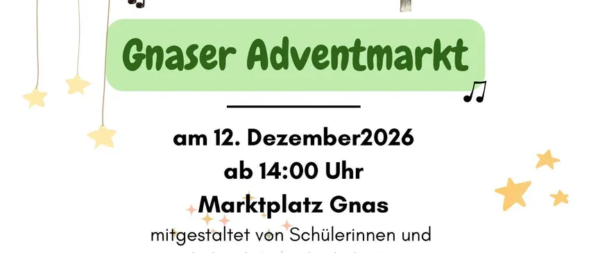 Plakat für den Gnaser Adventmarkt, eine Veranstaltung der Musikschule Gnas am 12. Dezember 2026, Beginn um 14:00 Uhr am Marktplatz Gnas. Präsentiert von Schülern und Schülern der Musikschule Gnas. Kontakt: 0664/82 46 926 oder musikschule.gnas@gnas.gv.at.