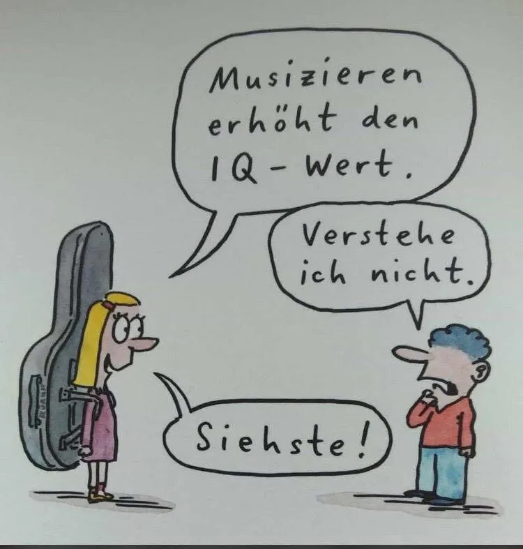 Eine Karikatur von zwei Personen, eine trägt einen Etui, der andere sieht verwirrt aus. Die Frau sagt 'Musikieren erhöht den IQ-Wert', der Mann antwortet 'Ich verstehe nicht. Bis dann!'
