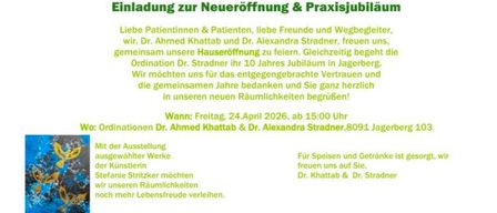 Einladung zur Neueröffnung & Praxisjubiläum. Dr. Ahmed Khattab und Dr. Alexandra Stradner laden Patienten, Freunde und Unterstützer zur Eröffnung ihrer neuen Praxis und zum 10-jährigen Jubiläum in Jagerberg ein. Das Event findet am Freitag, 24. April 2026, um 15:00 Uhr statt. Essen und Getränke sind vorhanden.