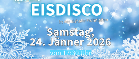 Plakat für eine Veranstaltung namens Eisdisco. Sie findet am Samstag, 24. Jänner 2026, in der Eishalle Fronleiten statt. Beginn um 17:30 Uhr, Ende um 21:00 Uhr.