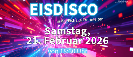 Eisdisco Party in der Eishalle von Frohnleiten. Samstag, 21. Februar 2021, von 18:30 bis 22:00 Uhr.