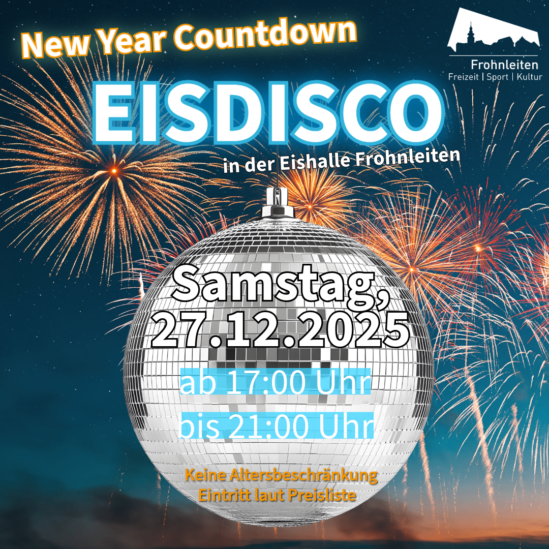 Plakat für die Neujahrsdisco in der Eishalle Frohnleiten mit Feuerwerk und Discokugel. Die Veranstaltung beginnt um 17 Uhr und endet um 21 Uhr. Keine Altersbeschränkung. Eintritt nach Preisliste.