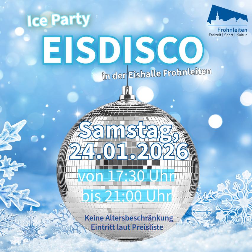 Plakat für eine Eisdisco-Party. Datum: Samstag, 24.01.2026. Zeit: 17:30 Uhr bis 21:00 Uhr. Ort: Eishalle Frohnleiten. Keine Altersbeschränkung. Eintritt nach Preisliste.