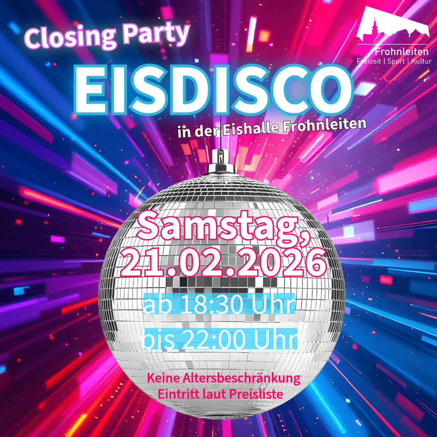 Veranstaltungsplakat für die Closing Party EISCO, eine Samstagabendveranstaltung in Frohnleiten, beginnend um 18:30 Uhr und endend um 22:00 Uhr am 21.02.2026. Es gibt keine Altersbeschränkung. Der Eintritt erfolgt nach Preisliste.