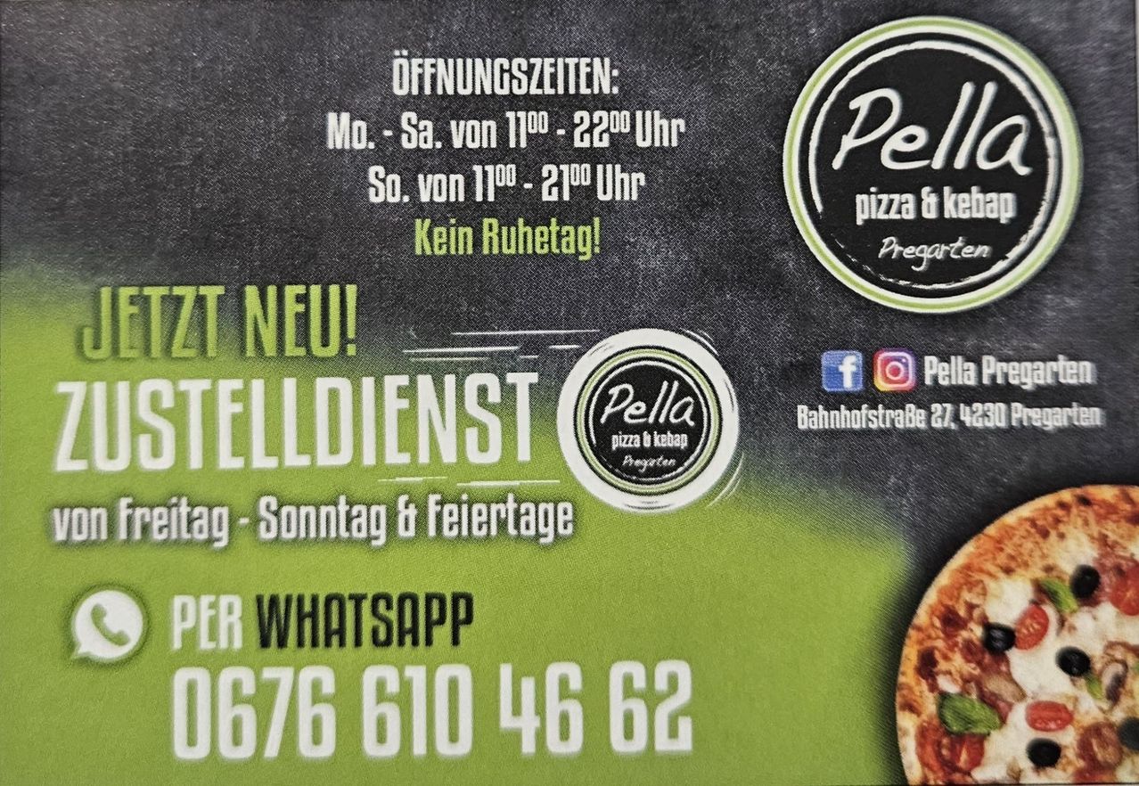 Ein Pizza- und Kebap-Restaurant namens Pella, gelegen in der Bahnhofstraße 27, täglich von 11 Uhr bis 23 Uhr geöffnet. Kein Ruhetag. Lieferung verfügbar. Bestellung per WhatsApp. Telefonnummer: 0676 610 46 62.