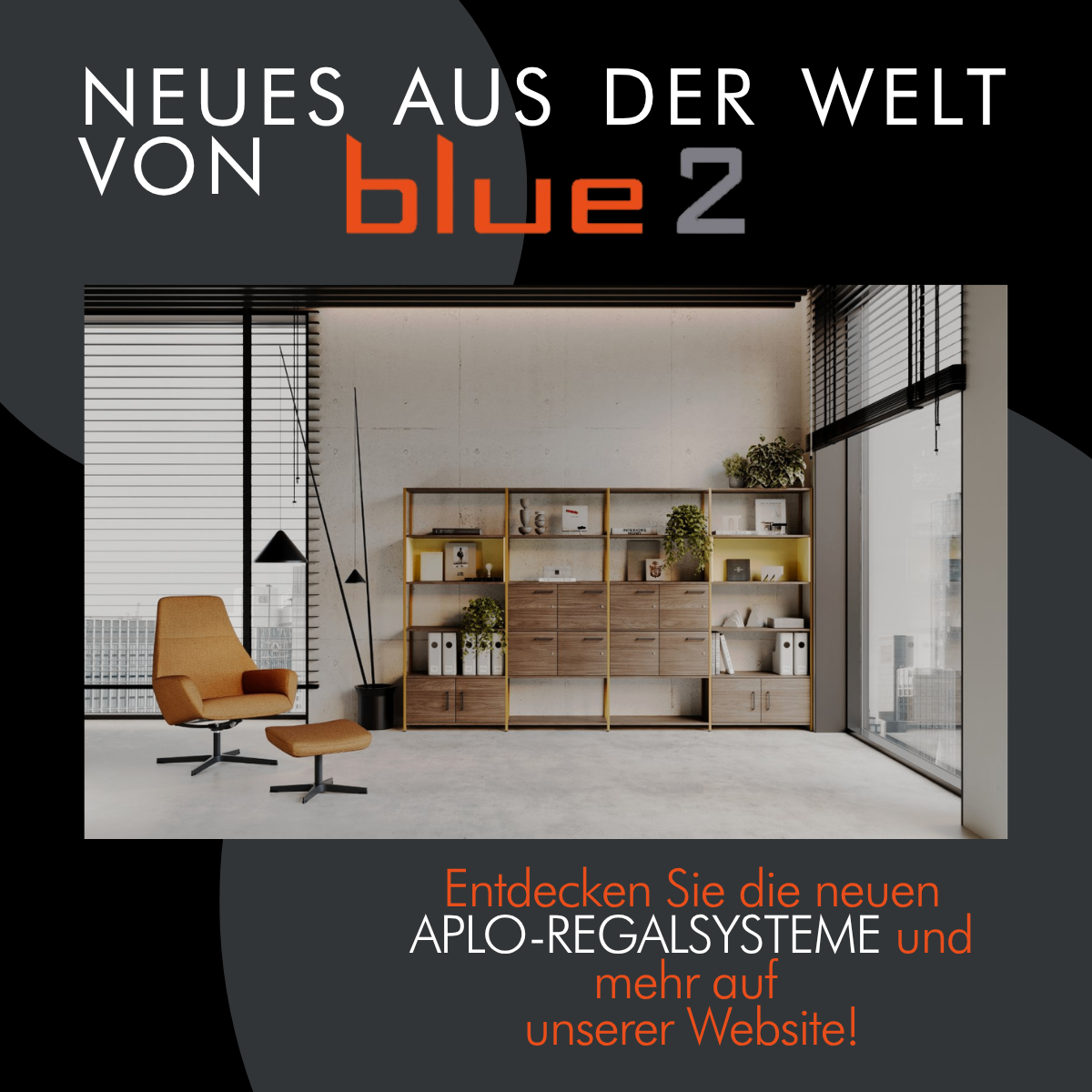 Werbeanzeige für das neue Aplo Regal System von Blue2. Das Bild zeigt ein modernes Interieur mit einem Stuhl, einem Schreibtisch und Regalen. Der Text lädt dazu ein, mehr auf ihrer Website zu entdecken.