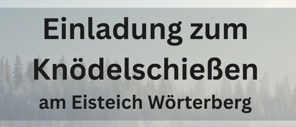 Einladung zum Knödelschieben am Eissteich Wörterberg am Samstag, 17. Jänner 2026. Beginn: 10:00 Uhr, Treffpunkt für Spieler: 9:30 Uhr, voraussichtliches Ende: 14:00 Uhr, anschließend traditioneller Bauernschmaus im GH Gradwohl.