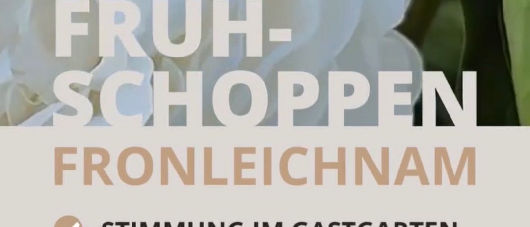 A flyer for FRUHSCHOPPE FRONLEICHNAM offers a garden atmosphere, goulash and beer, and more. The event is open until 12:00 PM.