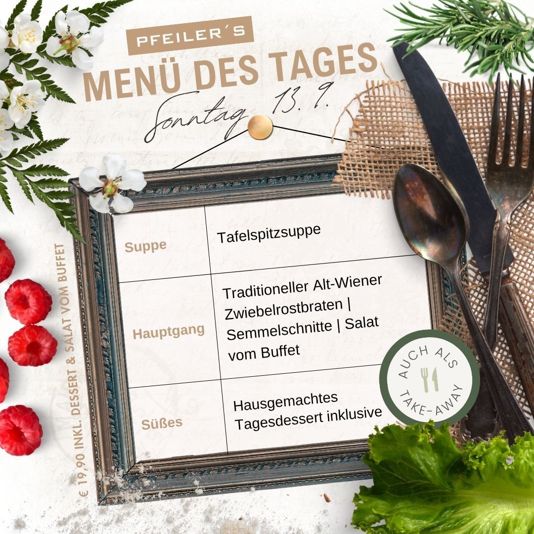 Ein gerahmtes Menü für einen Sonntagsessen bei Pfeifer's, mit einer Suppe, einem Hauptgang aus traditionellen Alt-Wiener Zwiebelrostbraten mit Salat und einem hausgemachten Dessert. Der Preis beträgt 19,90 Euro, einschließlich Dessert und Salat.