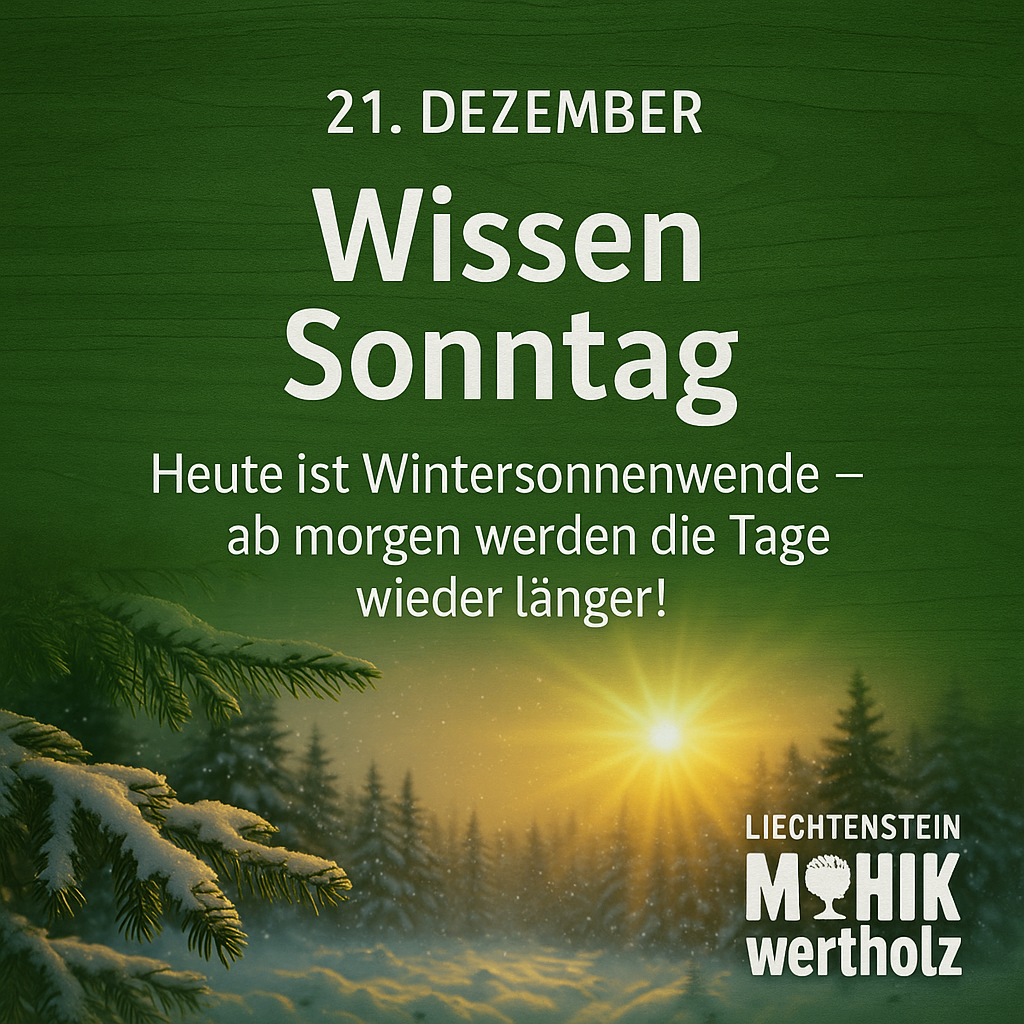 Ein grüner Hintergrund mit einer Winterszene. Es steht '21. DEZEMBER Wissen Sonntag Heute ist Wintersonnwende - ab morgen werden die Tage wieder länger!' Der Markenname 'LIECHTENSTEIN M HIK wertholz' befindet sich unten.