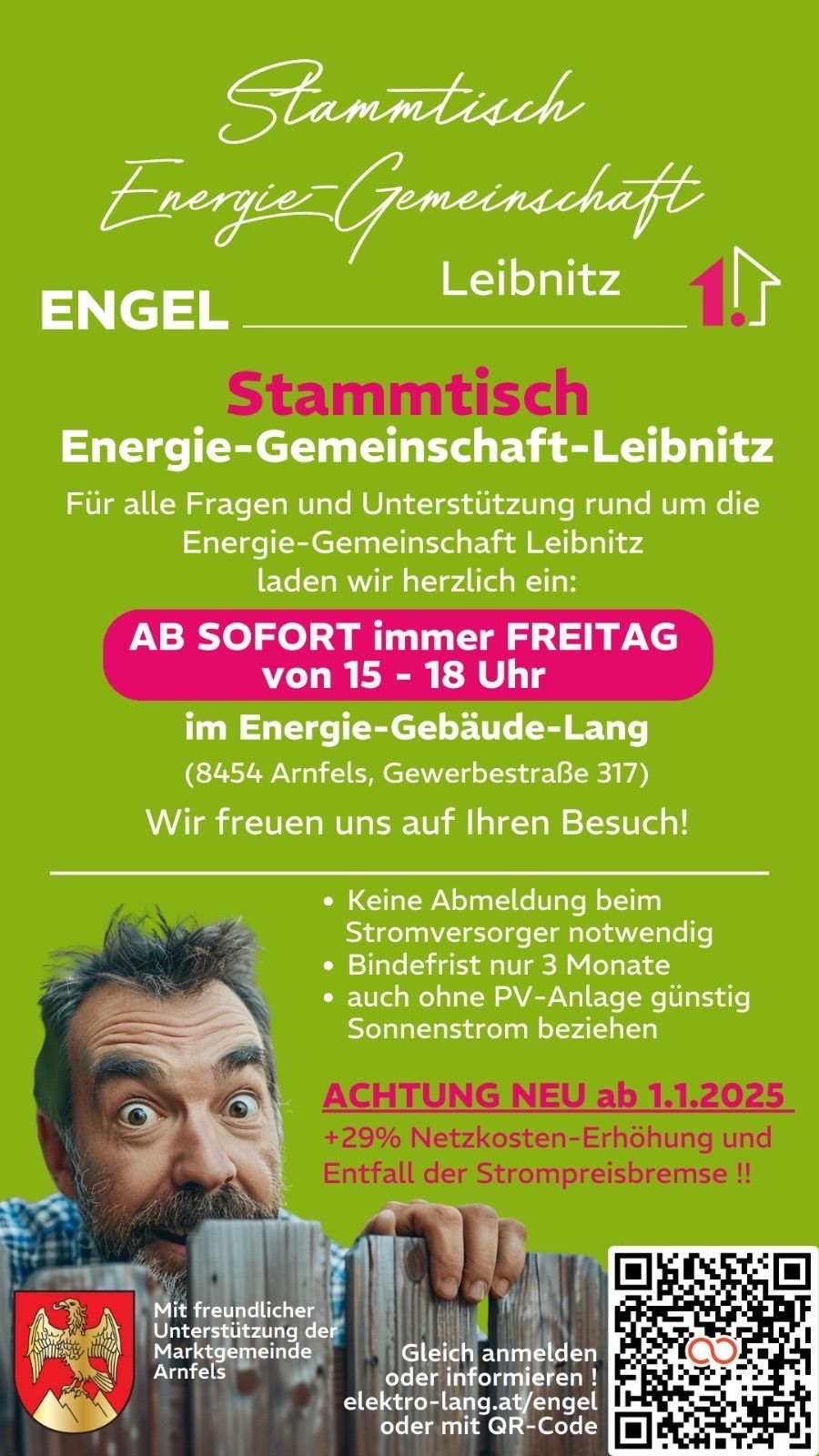 Eine Werbung für Stammtisch Energie-Gemeinschaft-Leibnitz. Es ist freitags von 15 bis 18 Uhr im Energie-Gebaude-Lang geöffnet. Es geht darum, der Energiegemeinschaft beizutreten, ohne sich beim Stromanbieter registrieren zu müssen. Die Bindefrist beträgt 3 Monate. Solarstrom ist auch ohne PV-Anlage zu einem günstigen Preis erhältlich. Achtung NEU ab 1.1.2025, es gibt eine +29% Erhöhung der Netzkosten.