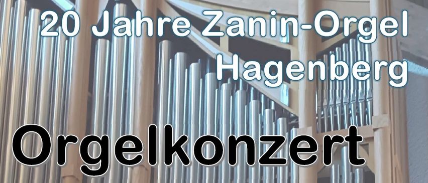 Das Bild zeigt eine große Orgel mit dem Text '20 Jahre Zanin-Or Hagenb Orgelkonzert'. Die Orgel besteht aus Metallpfeifen und steht in einem großen, gewölbten Raum.