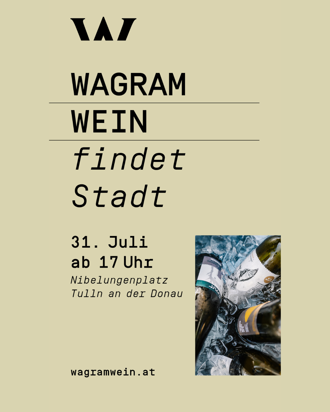 Werbung für Wagram Wein, eine Weinveranstaltung am 31. Juli um 17 Uhr am Nibelungenplatz Tulln an der Donau. Flaschen mit Wein sind in Eis abgebildet.