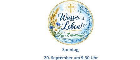 Plakat für einen Schöpfungsgottesdienst mit dem Thema 'Wasser ist Leben!' von Die Bauerinnen, am 20. September um 9:30 Uhr in der Pfarrkirche Gnas. Es folgt ein Agape-Abendessen und eine Ausstellung.