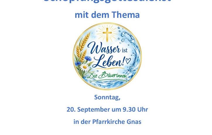 Poster for a Creation Service with the theme 'Water is Life!' by Die Bauerinnen, on September 20th at 9:30 AM in Gnas Parish Church. Agap dinner and exhibition follow.