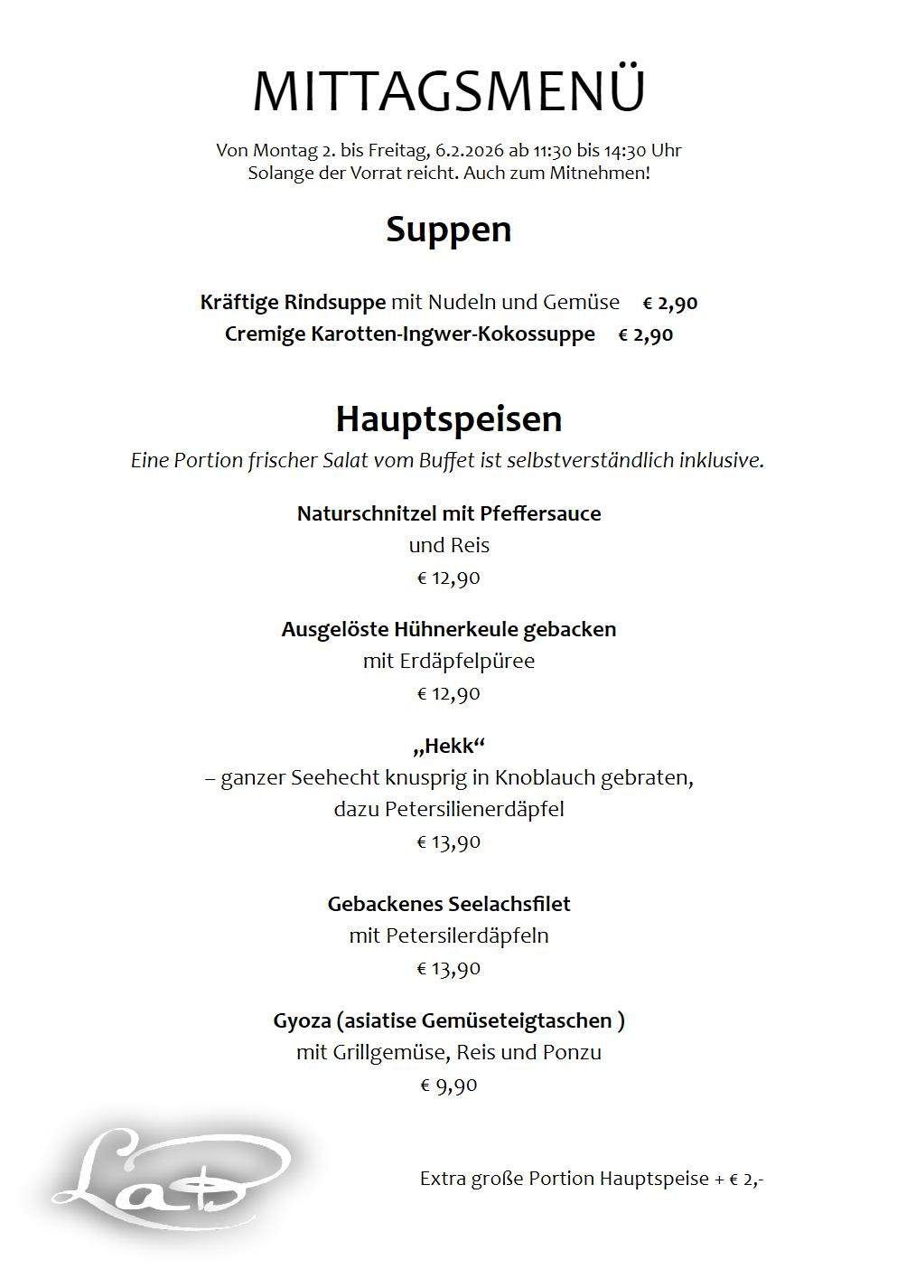 Das Menü bietet Rindsuppe mit Nudeln und Gemüse für 2,90 Euro und cremige Karotten-Ingwer-Kokossuppe für 2,90 Euro. Eine Portion frischer Salat vom Buffet ist inklusive. Naturschnitzel mit Pfeffersauce und Reis für 12,90 Euro. Gebackene Hühnerkeulen mit Trüffelpüree für 12,90 Euro. Ganzer gegrillter Seelachs in Knoblauch gebraten, dazu Petersilienerdäpfel für 13,90 Euro. Gebackenes Seelachsfilet mit Petersilienerdäpfeln für 13,90 Euro. Gyoza (asiatische Gemüsetaschen) mit Grillgemüse, Reis und Ponzu für 6 Euro.