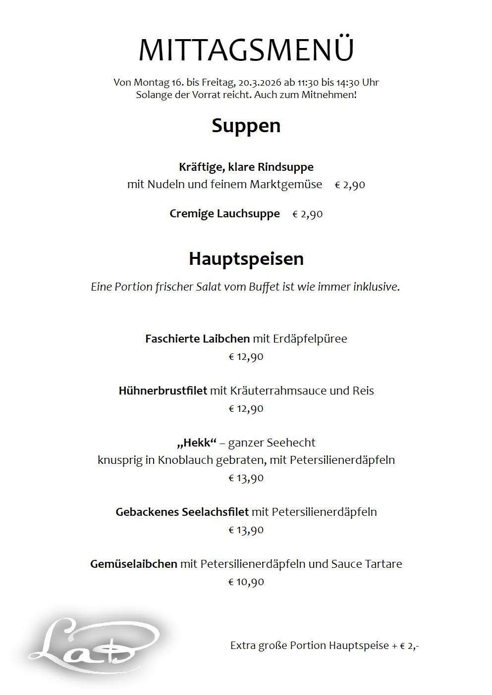 Das Menü bietet Rindsuppe mit Nudeln und feinem Marktgemüse für 2,90€ und cremige Lauchsuppe für 2,90€. Hauptgerichte umfassen verschiedene Fleischsorten mit unterschiedlichen Saucen und Beilagen, im Preis von 10,90€ bis 13,90€. Eine Portion frischer Salat vom Buffet ist immer inklusive.