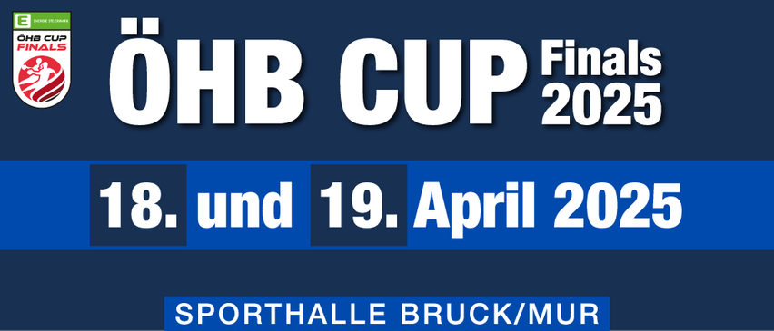 Banner mit blauem Hintergrund, weißer Text: 'ÖHB CUP Finals 2025 18. und 19. April 2025', und blauer Text unten: 'SPORTHALLE BRUCK/MUR'.