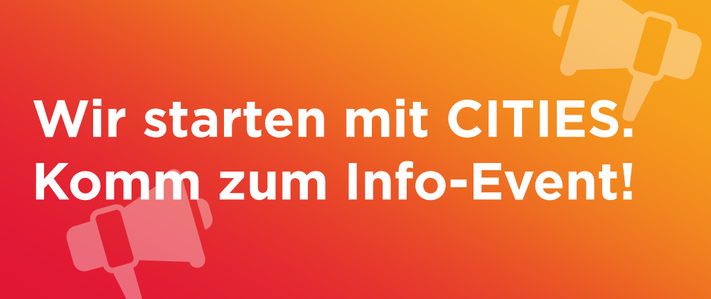 Beginnen Sie mit CITIES, nehmen Sie am Info-Event teil, dargestellt auf orangefarbenem Hintergrund mit Megaphon-Symbol.