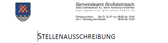 An image of the Gemeindeamt Großsteinbach. The address is 8265 Grosssteinbach 62, Bezirk Hartberg-Fürstenfeld. The office hours are Mon-Thurs, Fri from 8:00 to 12:00, Sat from 8:00 to 10:00. The document is titled 'STELLENAUSSCHREIBUNG'.