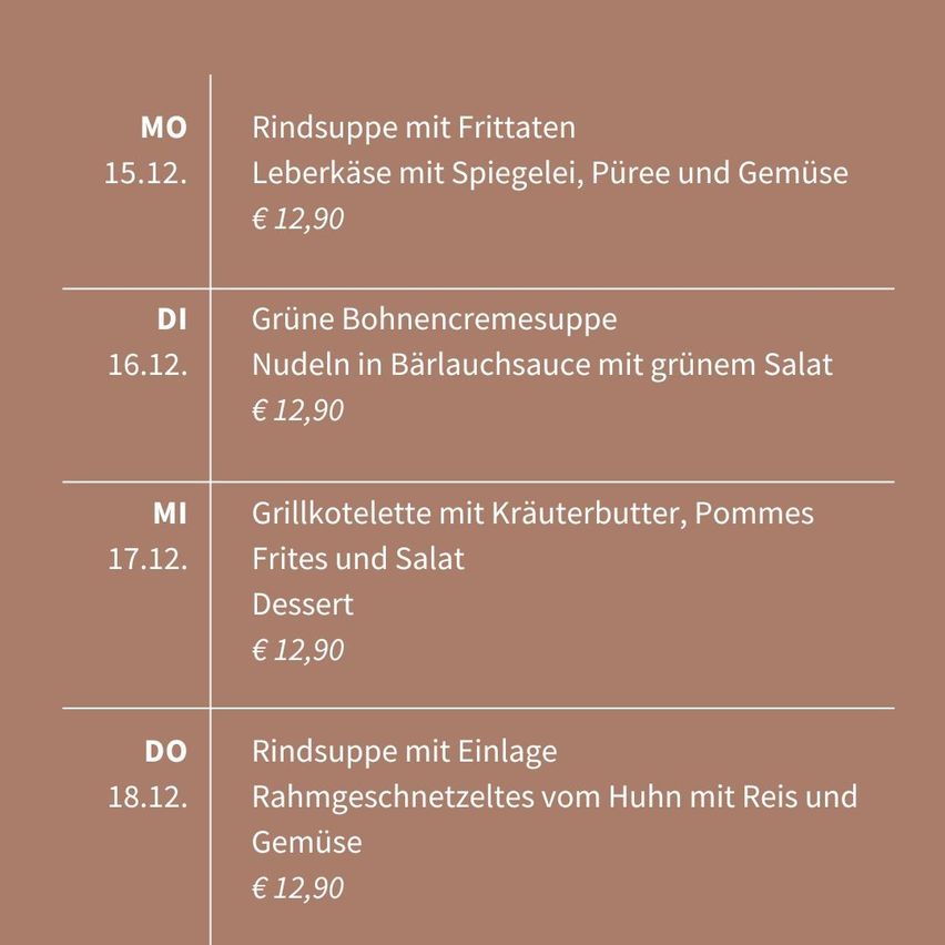 Ein Menü mit vier Gerichten: Rindsuppe mit frittierten Kartoffeln, Leberkäse mit Brezeln, Birnen und Gemüse am 15., grüne Bohnencremesuppe mit Nudeln in Bärlauchsauce mit grünem Salat am 16., gegrilltes Schweinekotelett mit Kräuterbutter, Pommes, Pommes und Salat mit Dessert am 17. und Rindsuppe mit Kalbfleisch, Rahmgeschnetzeltes vom Huhn mit Reis und Gemüse am 18. Jedes Gericht kostet 12,90 €.