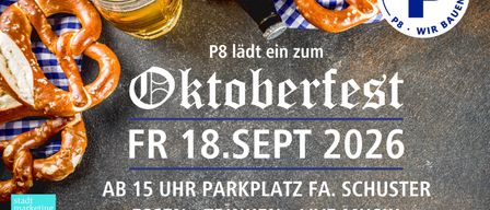 P8 veranstaltet ein Oktoberfest. Bier, Brezen und Live-Musik am Freitag, 18. September 2026, ab 15 Uhr auf dem Parkplatz von Fa. Schuster. Der Erlös wird für wohltätige Zwecke verwendet.