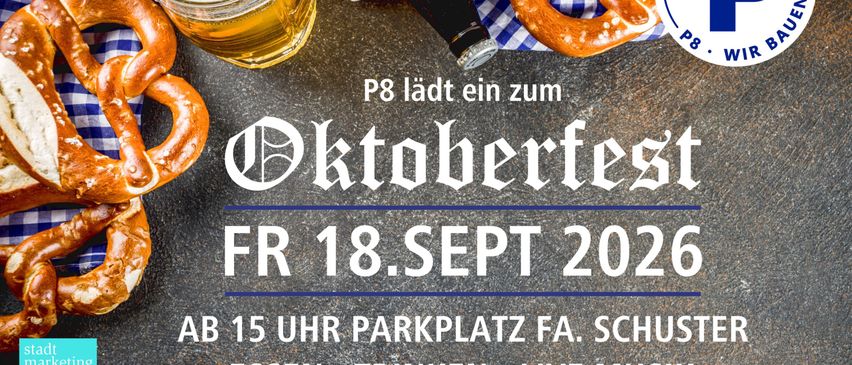 P8 veranstaltet ein Oktoberfest. Bier, Brezen und Live-Musik am Freitag, 18. September 2026, ab 15 Uhr auf dem Parkplatz von Fa. Schuster. Der Erlös wird für wohltätige Zwecke verwendet.