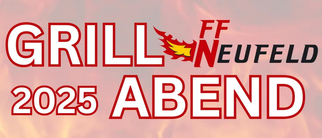 Ein Plakat für die Veranstaltung 2025 Abend mit der Freiwilligen Feuerwehr Neufeld. Beginn um 17 Uhr mit Live-Musik und ab 20 Uhr: Grillbetrieb. Mit Rippchen, Bratwurst, gegrillten Gemüsen, selbstgemachten Mehlspeisen, Feuerwehr Bar und Hüpfburg.